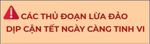 Các thủ đoạn lừa đảo dịp cận Tết ngày càng tinh vi