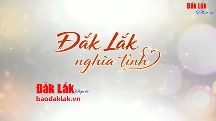 (Video) Đắk Lắk nghĩa tình