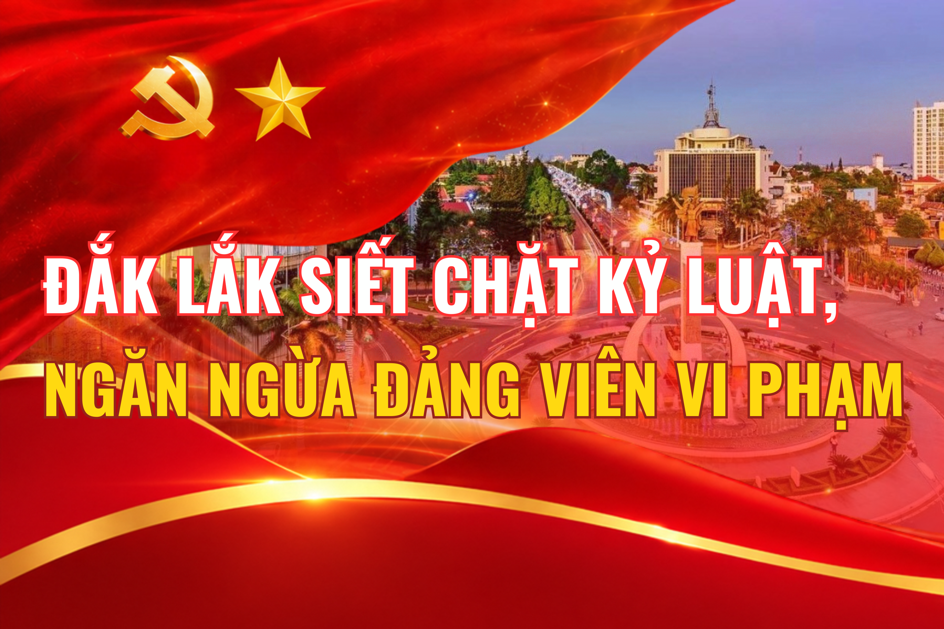 (Infographic) Đắk Lắk siết chặt kỷ luật, ngăn ngừa đảng viên vi phạm