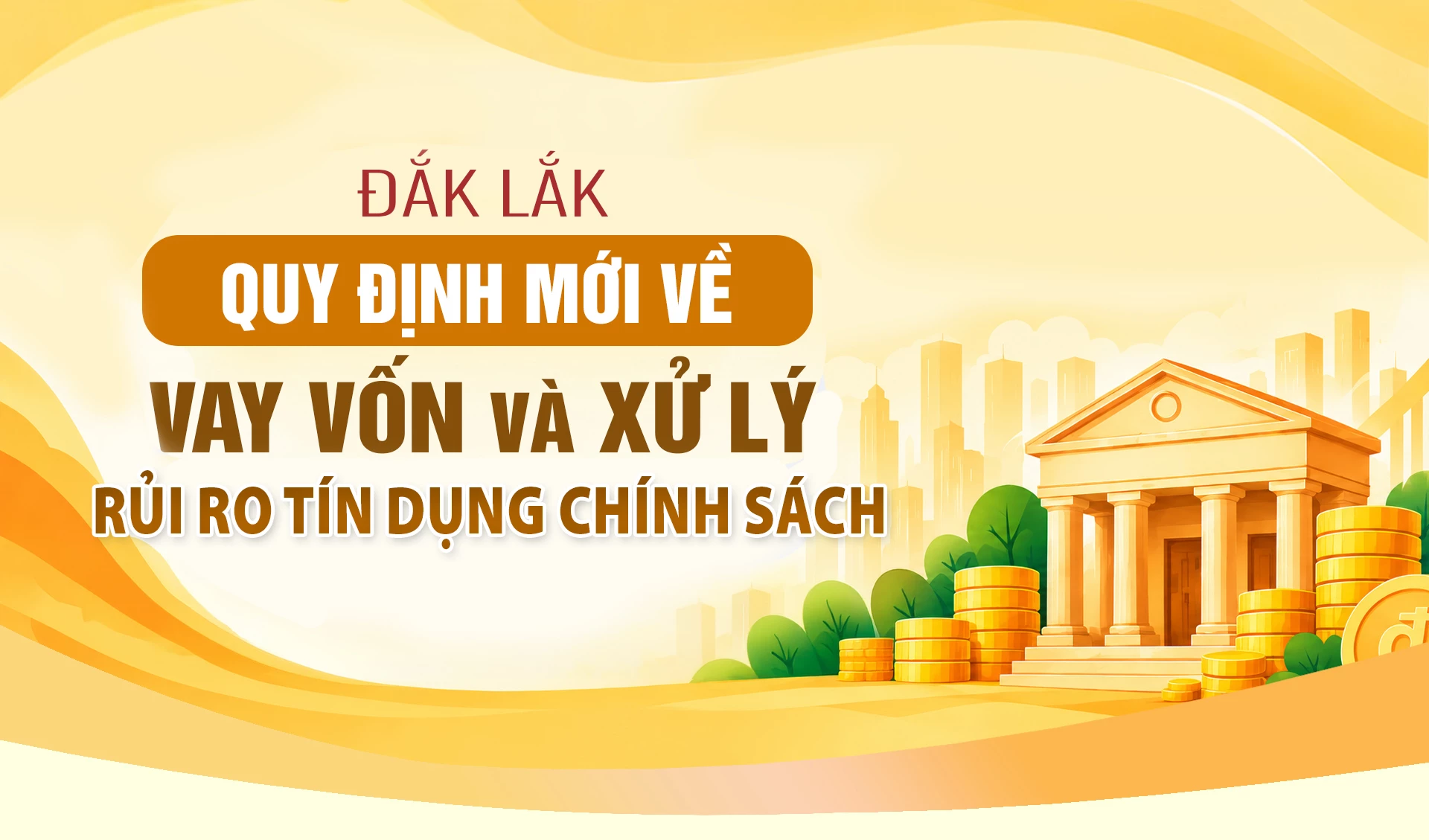 (Infographic) Đắk Lắk: Quy định mới về vay vốn và xử lý rủi ro tín dụng chính sách