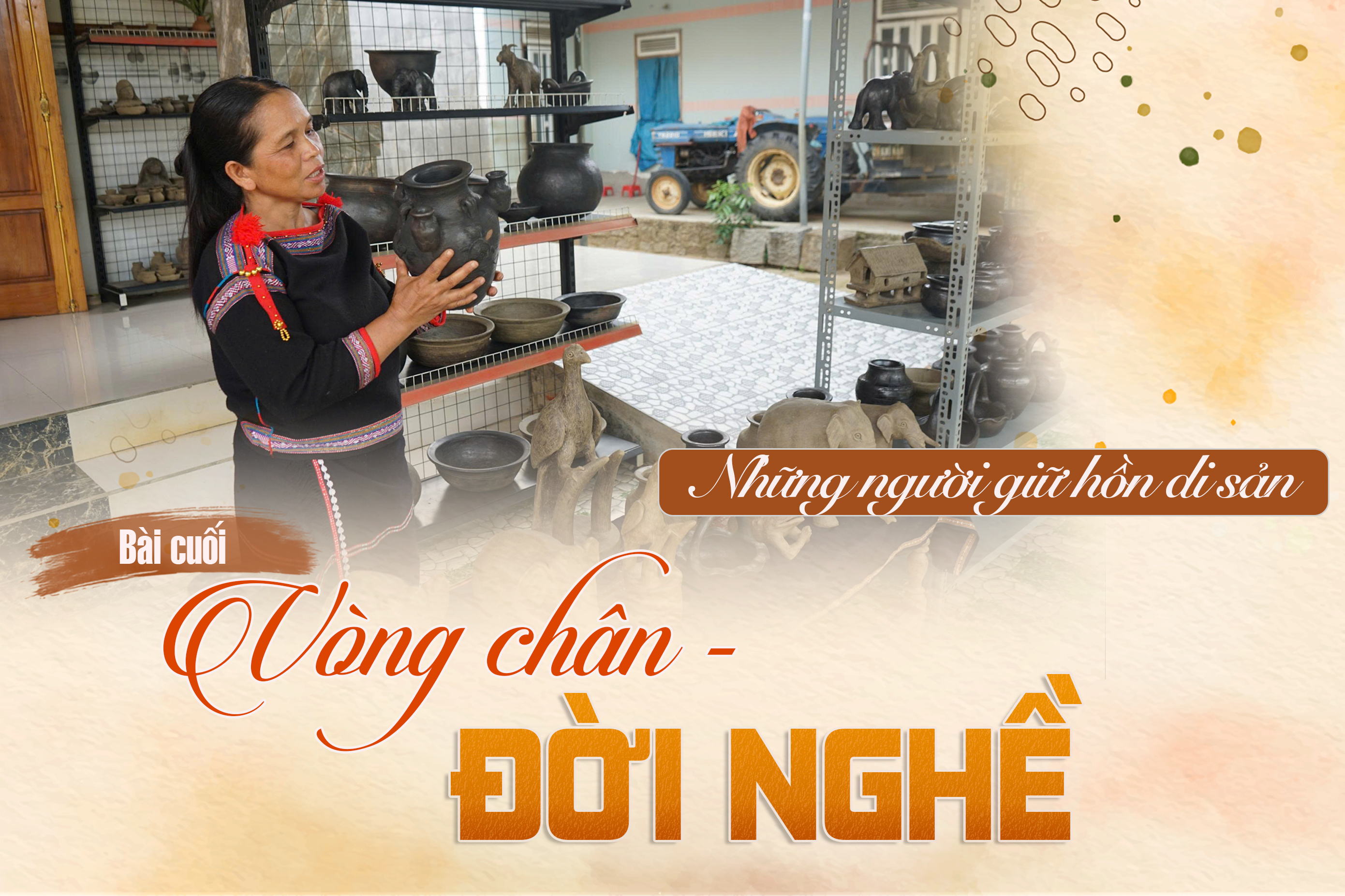 (E-Magazine) Những người giữ hồn di sản - Bài cuối: Vòng chân - Đời nghề
